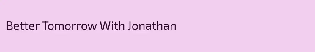 Better Tomorrow With Jonathan